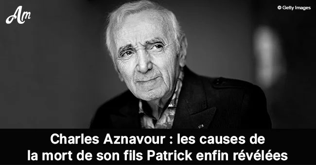 patrick aznavour cause décès - Charles Aznavour : "Paris Match" découvre la cause du décès de son fils ...